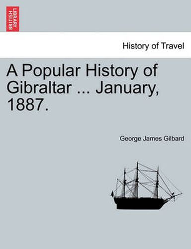 Cover image for A Popular History of Gibraltar ... January, 1887.