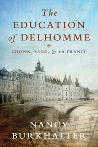 Cover image for The Education of Delhomme: Chopin, Sand, and La France