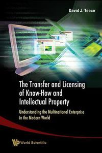 Cover image for Transfer And Licensing Of Know-how And Intellectual Property, The: Understanding The Multinational Enterprise In The Modern World