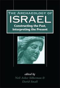 Cover image for The Archaeology of Israel: Constructing the Past, Interpreting the Present