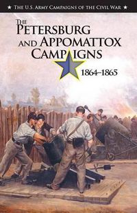 Cover image for The the Petersburg and Appomattox Campaigns, 1864-1865