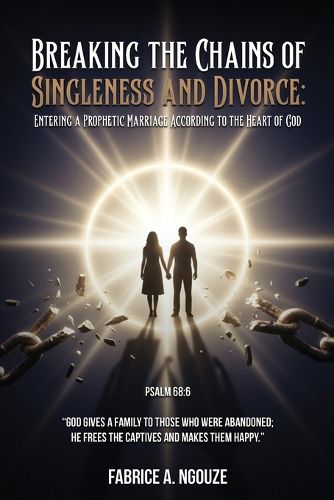 Cover image for Breaking the Chains of Singleness and Divorce