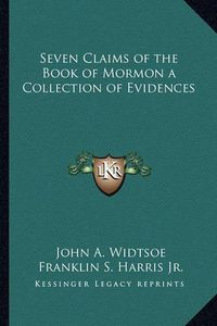 Cover image for Seven Claims of the Book of Mormon a Collection of Evidences