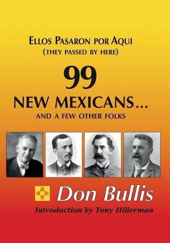 Cover image for 99 New Mexicans and a few other Folks: Ellos Pasaron por Aqui (They Passed by Here)