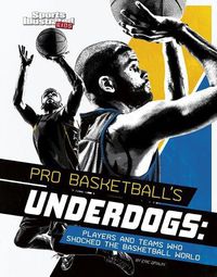 Cover image for Pro Basketball's Underdogs: Players and Teams Who Shocked the Basketball World