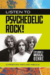 Cover image for Listen to Psychedelic Rock!: Exploring a Musical Genre