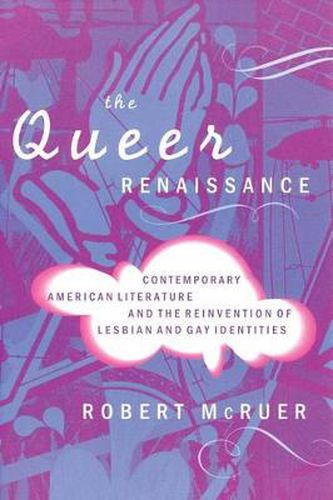 Cover image for The Queer Renaissance: Contemporary American Literature and the Reinvention of Lesbian and Gay Identities