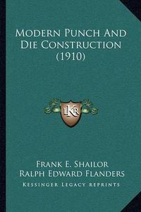 Cover image for Modern Punch and Die Construction (1910)