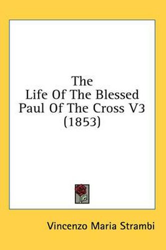 Cover image for The Life of the Blessed Paul of the Cross V3 (1853)