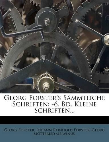 Cover image for Georg Forster's S Mmtliche Schriften: -6. Bd. Kleine Schriften...