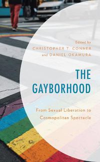 Cover image for The Gayborhood: From Sexual Liberation to Cosmopolitan Spectacle