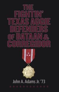 Cover image for The Fightin' Texas Aggie Defenders of Bataan and Corregidor