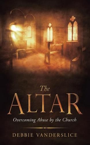 Cover image for The Altar: Overcoming Abuse by the Church