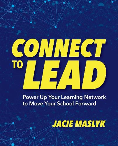 Cover image for Connect to Lead: Power Up Your Learning Network to Move Your School Forward