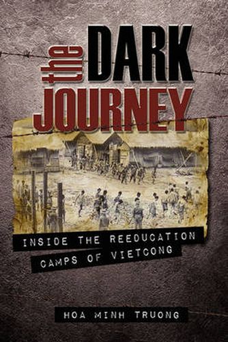 Cover image for The Dark Journey: Inside the Reeducation Camps of Viet Cong