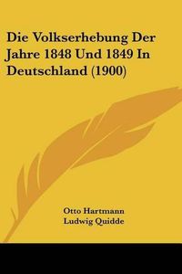 Cover image for Die Volkserhebung Der Jahre 1848 Und 1849 in Deutschland (1900)