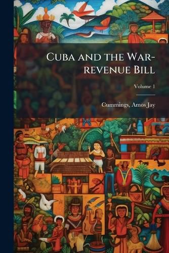 Cover image for Cuba and the War-Revenue Bill