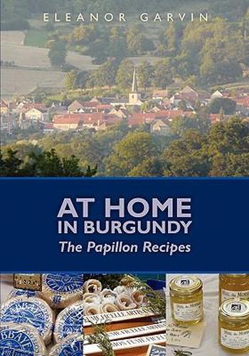 Cover image for At Home in Burgundy: The Papillon Recipes