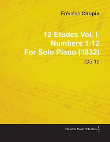 Cover image for 12 Etudes Vol. I. Numbers 1-12 By Frederic Chopin For Solo Piano (1832) Op.10