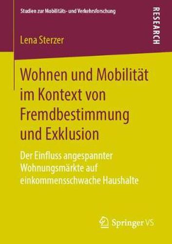 Cover image for Wohnen Und Mobilitat Im Kontext Von Fremdbestimmung Und Exklusion: Der Einfluss Angespannter Wohnungsmarkte Auf Einkommensschwache Haushalte