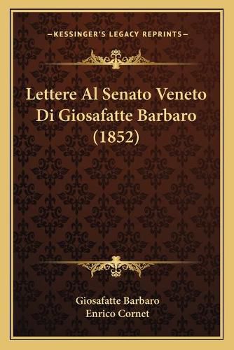 Cover image for Lettere Al Senato Veneto Di Giosafatte Barbaro (1852)