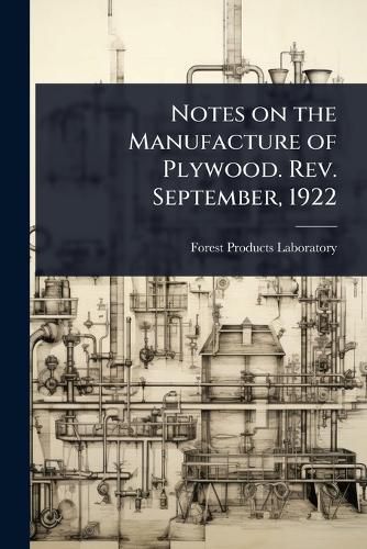 Cover image for Notes on the Manufacture of Plywood. Rev. September, 1922