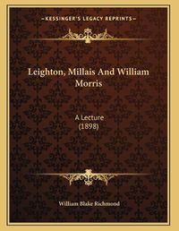 Cover image for Leighton, Millais and William Morris: A Lecture (1898)