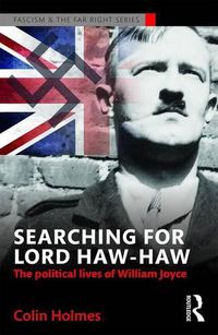 Cover image for Searching for Lord Haw-Haw: The Political Lives of William Joyce
