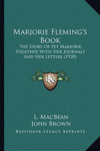 Marjorie Fleming's Book: The Story of Pet Marjorie; Together with Her Journals and Her Letters (1920)