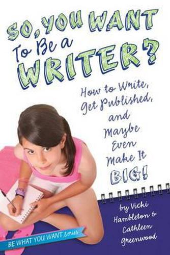 Cover image for So, You Want to Be a Writer?: How to Write, Get Published, and Maybe Even Make It Big!