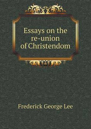 Cover image for Essays on the re-union of Christendom