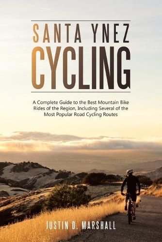 Cover image for Santa Ynez Cycling: A Complete Guide to the Best Mountain Bike Rides of the Region, Including Several of the Most Popular Road Cycling Routes