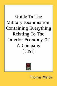 Cover image for Guide to the Military Examination, Containing Everything Relating to the Interior Economy of a Company (1851)