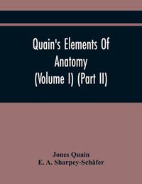 Cover image for Quain'S Elements Of Anatomy (Volume I) (Part Ii)