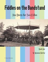 Cover image for Fiddles on the Bandstand, Fun Duets for Two Cellos, Book One