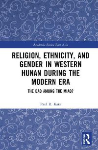 Cover image for Religion, Ethnicity, and Gender in Western Hunan during the Modern Era: The Dao among the Miao?