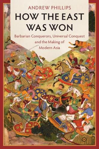 Cover image for How the East Was Won: Barbarian Conquerors, Universal Conquest and the Making of Modern Asia