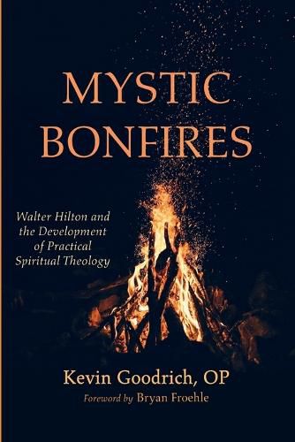 Cover image for Mystic Bonfires: Walter Hilton and the Development of Practical Spiritual Theology