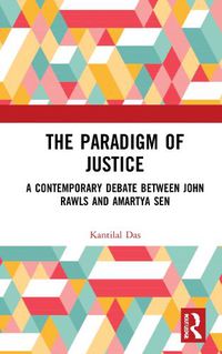 Cover image for The Paradigm of Justice: A Contemporary Debate between John Rawls and Amartya Sen