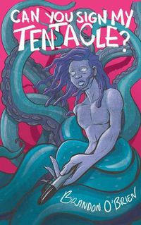 Cover image for Can You Sign My Tentacle?: Poems