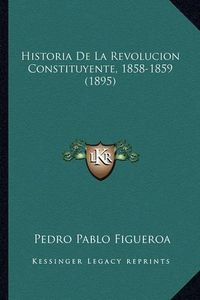 Cover image for Historia de La Revolucion Constituyente, 1858-1859 (1895)