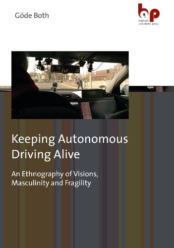 Cover image for Keeping Autonomous Driving Alive: An Ethnography of Visions, Masculinity and Fragility