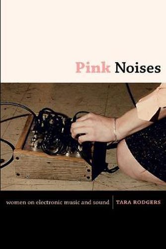 Cover image for Pink Noises: Women on Electronic Music and Sound