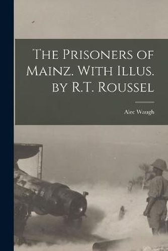 The Prisoners of Mainz. With Illus. by R.T. Roussel