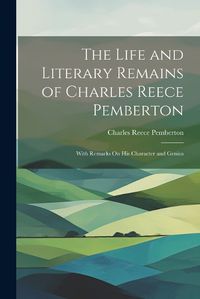 Cover image for The Life and Literary Remains of Charles Reece Pemberton