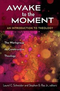 Cover image for Awake to the Moment: An Introduction to Theology