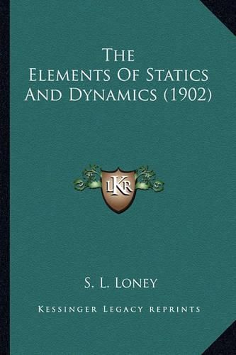 The Elements of Statics and Dynamics (1902) the Elements of Statics and Dynamics (1902)