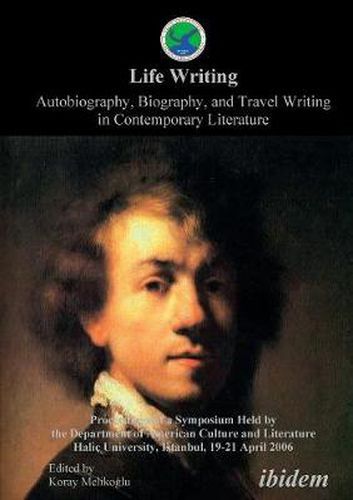 Cover image for Life Writing. Contemporary Autobiography, Biography, and Travel Writing. Proceedings of a Symposium Held by the Department of American Culture and Literature Halic University, Istanbul, 19-21 April 2006