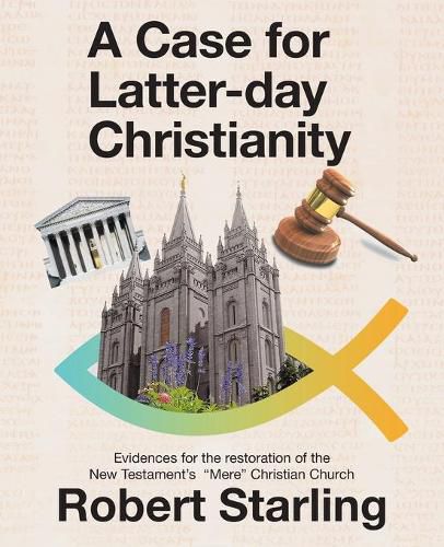 Cover image for A Case for Latter-Day Christianity: Evidences for the Restoration of the New Testament's Mere Christian Church