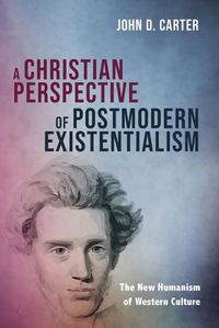 Cover image for A Christian Perspective of Postmodern Existentialism